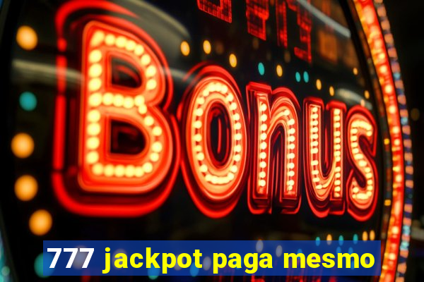 777 jackpot paga mesmo